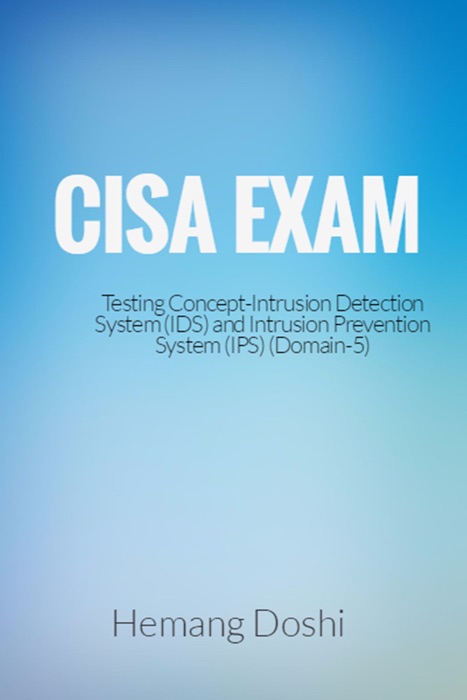 CISA Exam-Intrusion Detection System (IDS) & Intrusion Prevention System (IPS)-Domain 5