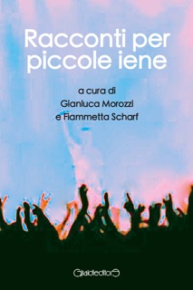 Racconti per piccole iene by Gianluca Morozzi & Fiammetta Scharf