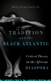 Tradition and the Black Atlantic - Henry Louis Gates, Jr.