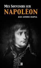 Mes souvenirs sur Napoléon - Jean-Antoine Chaptal