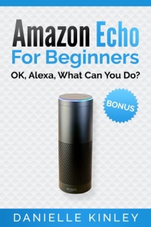 Amazon Echo for Beginners by Danielle Kinley