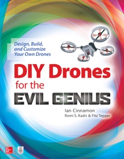 DIY Drones for the Evil Genius: Design, Build, and Customize Your Own Drones by Ian Cinnamon, Romi Kadri & Fitz Tepper