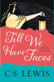 Till We Have Faces - C. S. Lewis