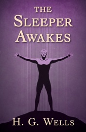 The Sleeper Awakes - H.G. Wells by  H.G. Wells PDF Download