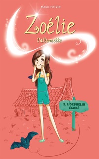 Zoélie l'allumette 03 : l'orphelin égaré by Marie Potvin