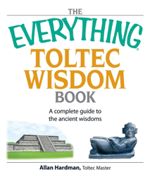 The Everything Toltec Wisdom Book