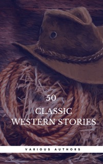 50 Classic Western Stories You Should Read (Book Center) by Zane Grey, Book Center, James Fenimore Cooper, Washington Irving, Ann S. Stephens, Frederic Balch, Bret Harte, Marah Ellis Ryan, Samuel Merwin, Owen Wister, Andy Adams, B.M. Bower, O. Henry, Dane Coolidge, James Oliver Curwood & Max Brand