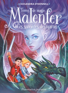 Malenfer - Terres de magie (Tome 4) - Les Sorcières des marais by Cassandra O'Donnell & Jérémie Fleury