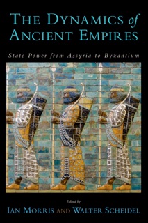 The Dynamics of Ancient Empires by Ian Morris & Walter Scheidel