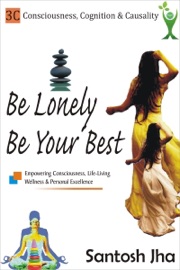 Be Lonely, Be Your Best - Santosh Jha