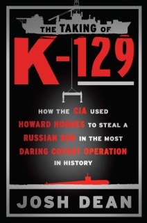 The Taking of K-129 by Josh Dean
