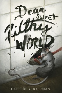 Dear Sweet Filthy World by Caitlín R. Kiernan