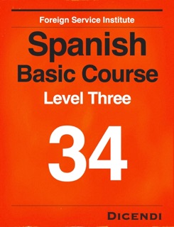 FSI Spanish Basic Course 34 by Foreign Service Institute & Dicendi