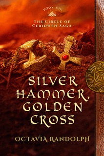 Silver Hammer, Golden Cross: Book Six of The Circle of Ceridwen Saga by Octavia Randolph