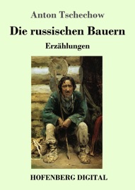 Die russischen Bauern - Anton Tschechow, Alexander Eliasberg & Wladimir Czumikow
