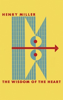 The Wisdom of the Heart by Henry Miller