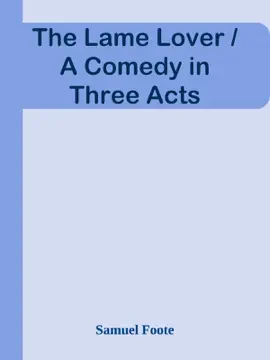The Lame Lover / A Comedy in Three Acts