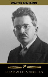 Walter Benjamin: Gesammelte Schriften (Golden Deer Classics) - Walter Benjamin & Golden Deer Classics