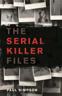 The Serial Killer Files by Paul Simpson