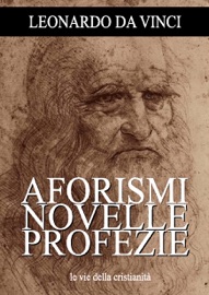 Aforismi, novelle e profezie - Leonardo da Vinci