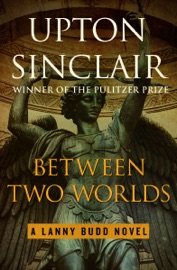 Between Two Worlds - Upton Sinclair