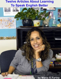 Twelve Articles About Learning to Speak English Better - Mario V. Farina