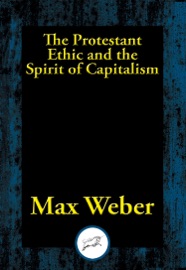 The Protestant Ethic and the Spirit of Capitalism - Max Weber
