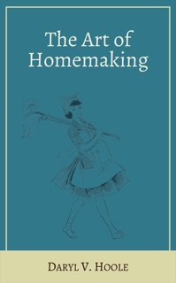 The Art of Homemaking by Daryl V. Hoole