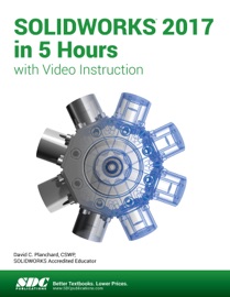 SOLIDWORKS 2017 in 5 Hours with Video Instruction