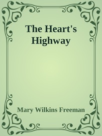 The Heart's Highway - Mary Wilkins Freeman