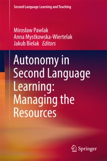 Autonomy in Second Language Learning: Managing the Resources by Mirosław Pawlak, Anna Mystkowska-Wiertelak & Jakub Bielak