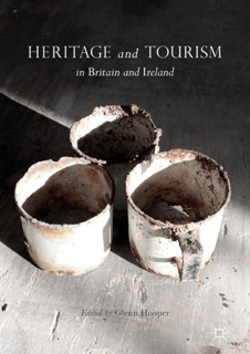 Heritage and Tourism in Britain and Ireland by Glenn Hooper