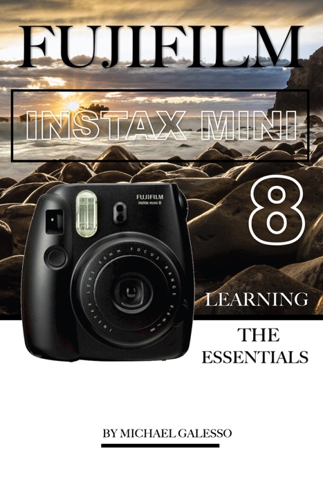 Fujifilm Instax Mini 8: Learning the Essentials