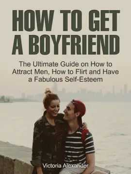 Read: How To Get A Boyfriend: The Ultimate Guide on How to Attract Men, How Book to Flirt and Have a Fabulous Self-Esteem