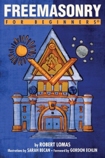 Freemasonry For Beginners by Robert Lomas, Sarah Becan & Gordon Echlin