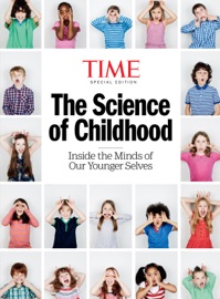 TIME The Science of Childhood The Editors of TIME