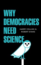 Why Democracies Need Science - Harry Collins & Robert Evans