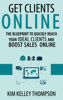 Get Clients Online - The Blueprint to Quickly Reach Your Ideal Clients and Boost Sales Online - Kim Thompson