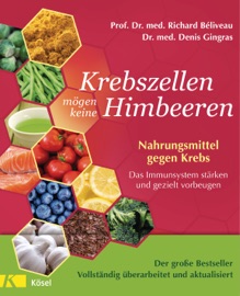 Krebszellen mögen keine Himbeeren - Der große Bestseller - Vollständig überarbeitet und aktualisiert - Prof. Dr. med. Richard Béliveau & Dr. med. Denis Gingras