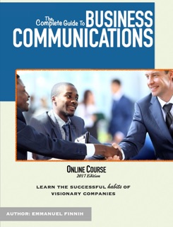 The Complete Guide To Business Communications by Emmanuel Finnih