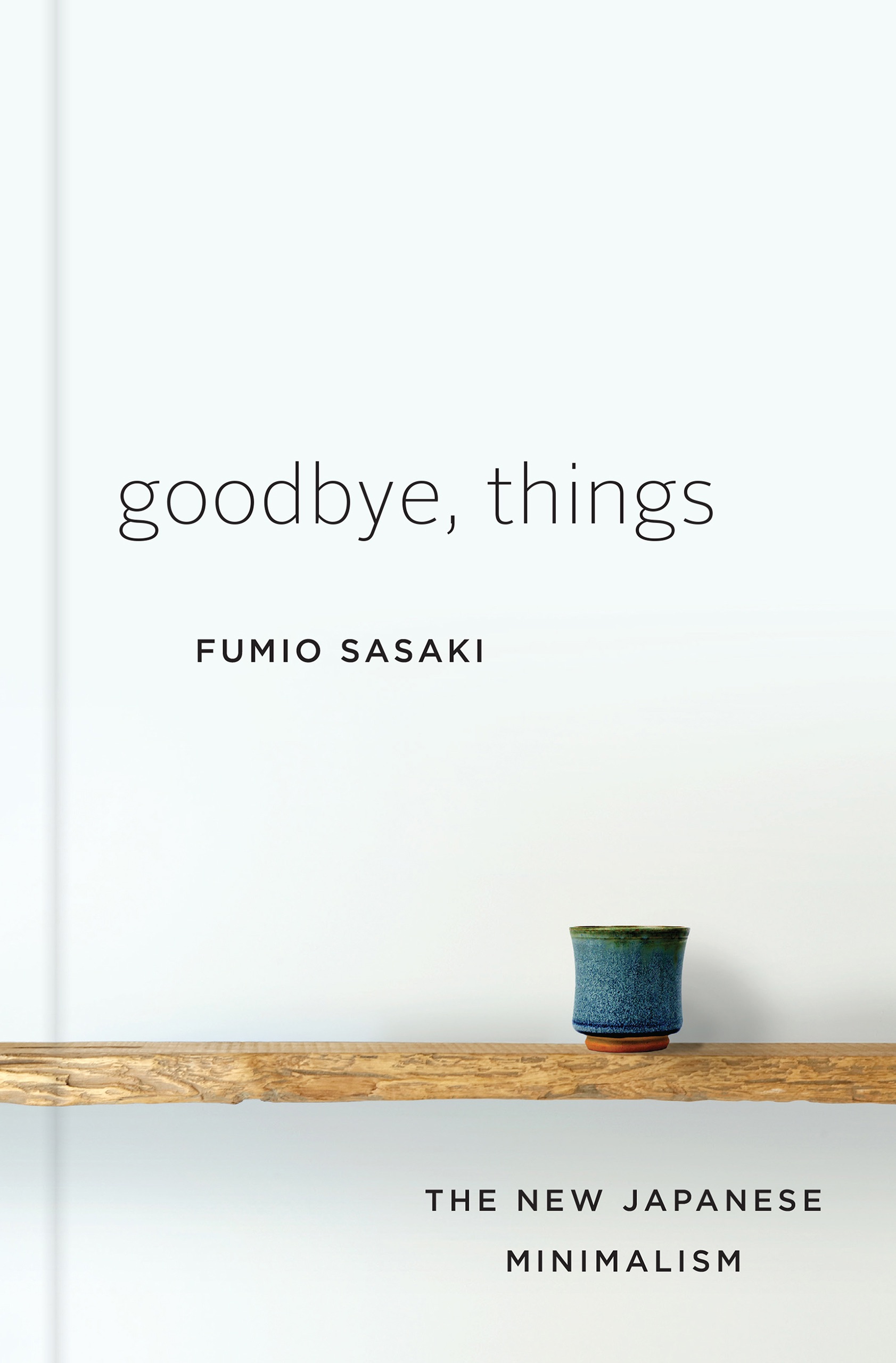 Cover of Goodbye, Things: The New Japanese Minimalism