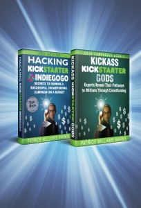 Omnibus Crowdfunding Series: Hacking Kickstarter, Indiegogo: Secrets to Running a Successful Crowdfunding Campaign on a Budget / Kickass Kickstarter Gods: Experts Reveal Their Pathways to Millions
