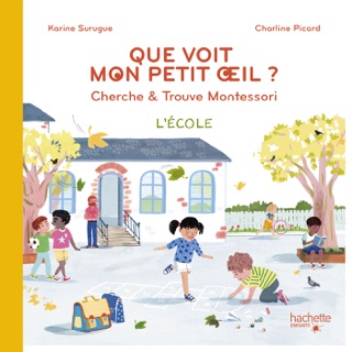 Bien Grandir Montessori - Mon petit oeil voit - L'école by Karine Surugue & Charline Picard