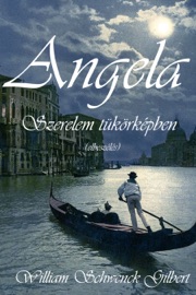 Angela: Szerelem tükörképben - William Schwenck Gilbert
