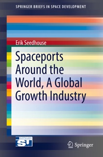 Spaceports Around the World, A Global Growth Industry by Erik Seedhouse