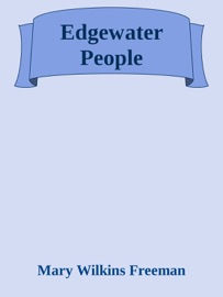 Edgewater People - Mary Wilkins Freeman