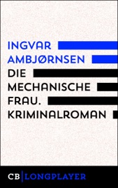 Die mechanische Frau. Kriminalroman - Ingvar Ambjørnsen & Frank Göhre