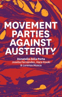 Movement Parties Against Austerity by Donatella Della Porta, Joseba Fernández, Hara Kouki & Lorenzo Mosca
