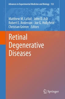 Retinal Degenerative Diseases by Matthew M. LaVail, John Ash, Robert E. Anderson, Joe G. Hollyfield & Christian Grimm