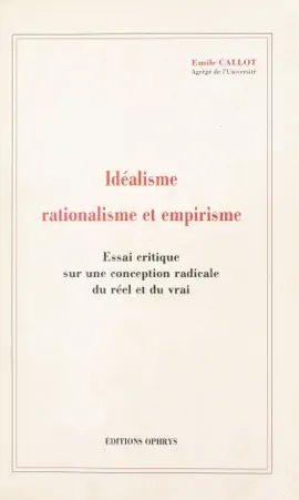 Read: Idéalisme, rationalisme et empirisme : essai critique sur une conception Book radicale du réel et du vrai